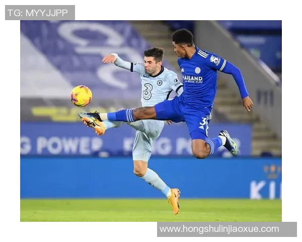 切尔西与莱斯特城精彩对决视频直播全程回顾与分析 切尔西与莱斯特城精彩对决视频直播全程回顾与分析